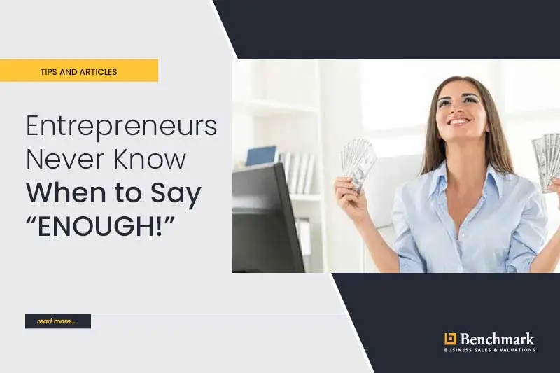 Entrepreneurs Never Know When to Say “ENOUGH!”