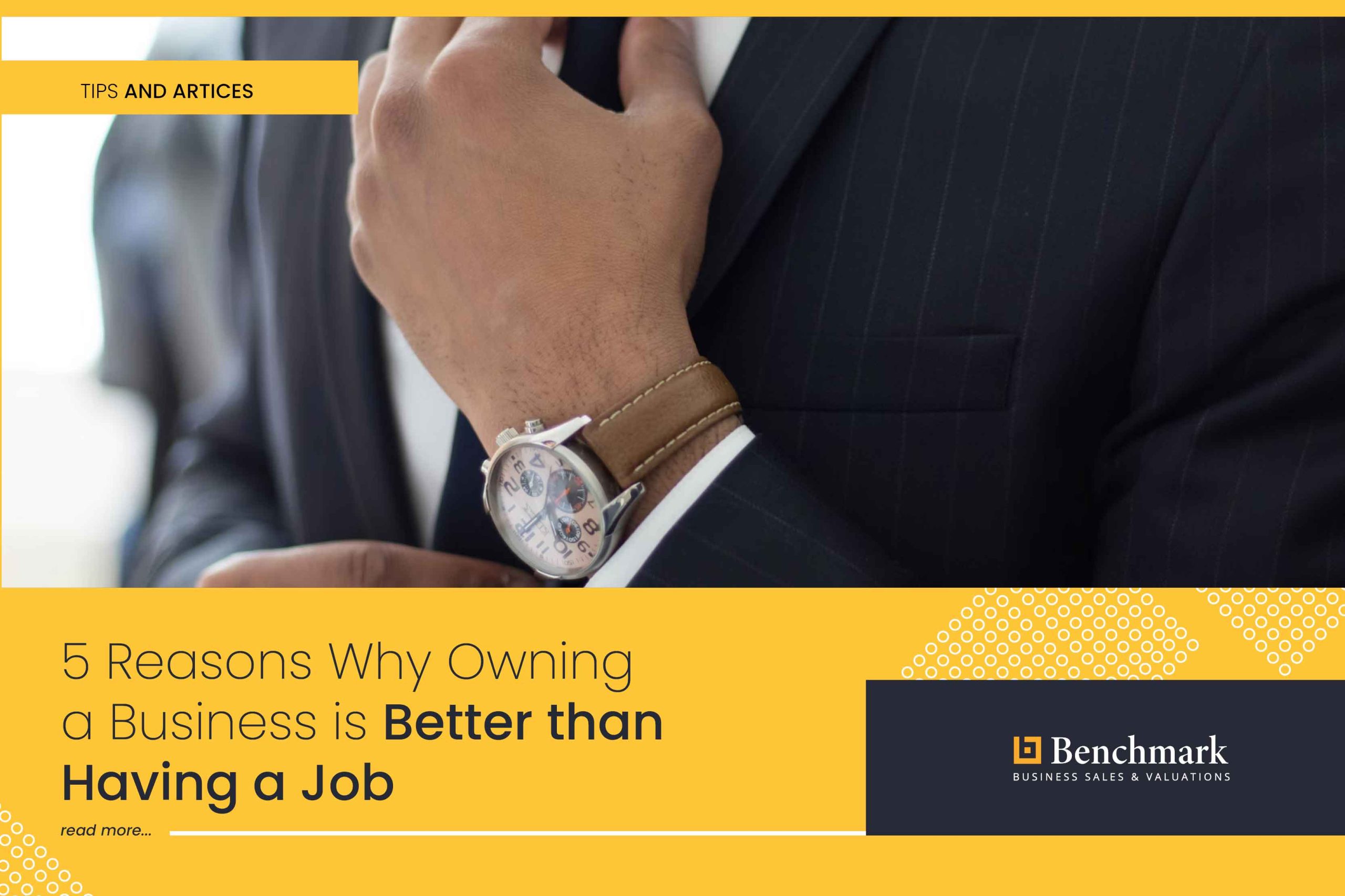 5 Reasons Why Owning A Business Is Better Than Having A Job